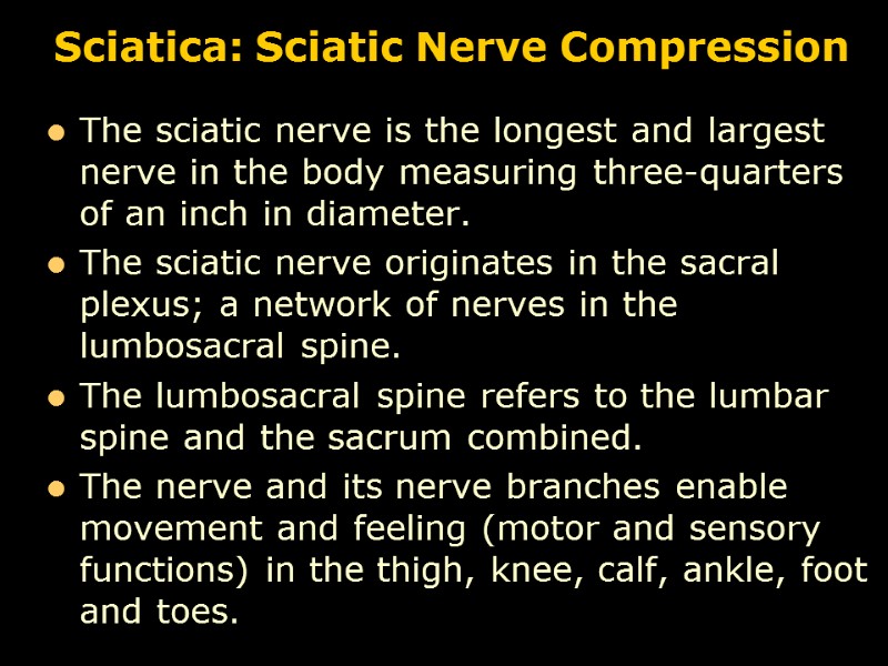 Sciatica: Sciatic Nerve Compression The sciatic nerve is the longest and largest nerve in